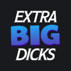 Extra Big Dicks